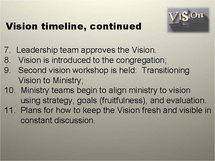 Vision timeline, continued 7. Leadership team approves the Vision. 8. Vision is introduced to