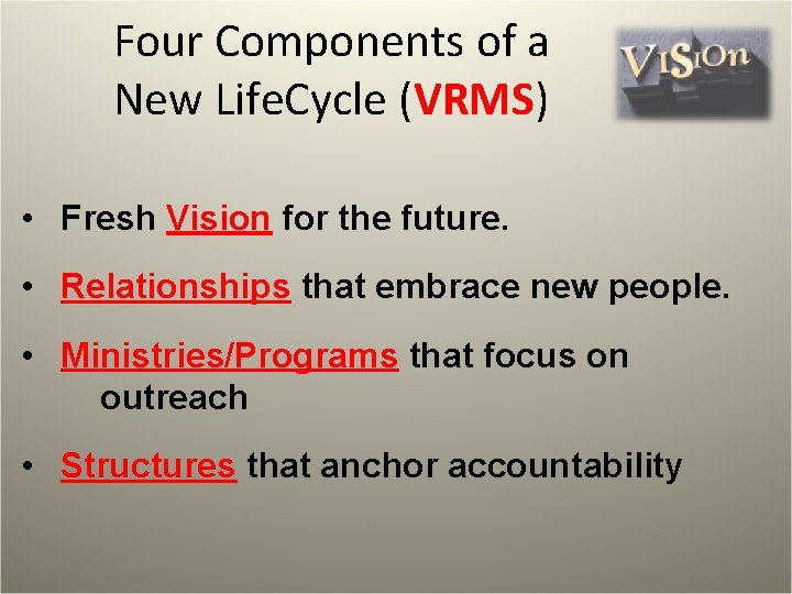  Four Components of a New Life. Cycle (VRMS) • Fresh Vision for the
