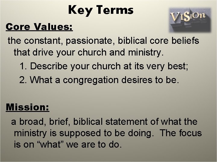 Key Terms Core Values: the constant, passionate, biblical core beliefs that drive your church