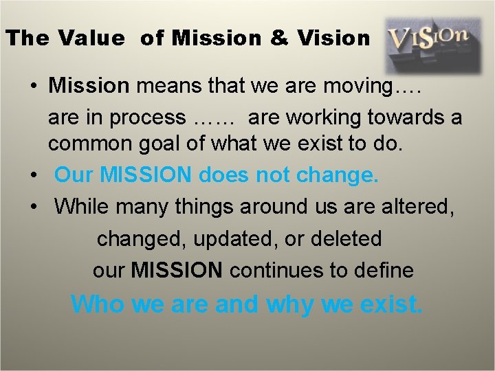 The Value of Mission & Vision • Mission means that we are moving…. are