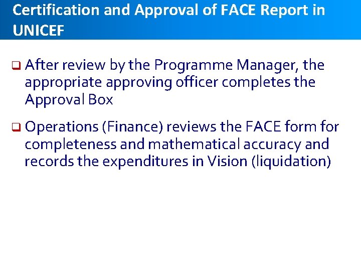 Certification and Approval of FACE Report in UNICEF q After review by the Programme