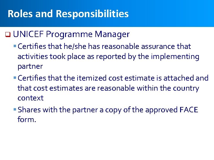 Roles and Responsibilities q UNICEF Programme Manager § Certifies that he/she has reasonable assurance