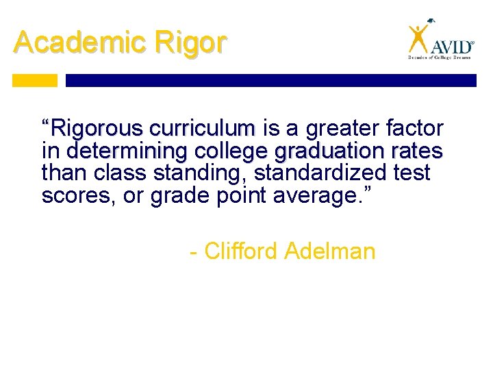 Academic Rigor “Rigorous curriculum is a greater factor in determining college graduation rates than