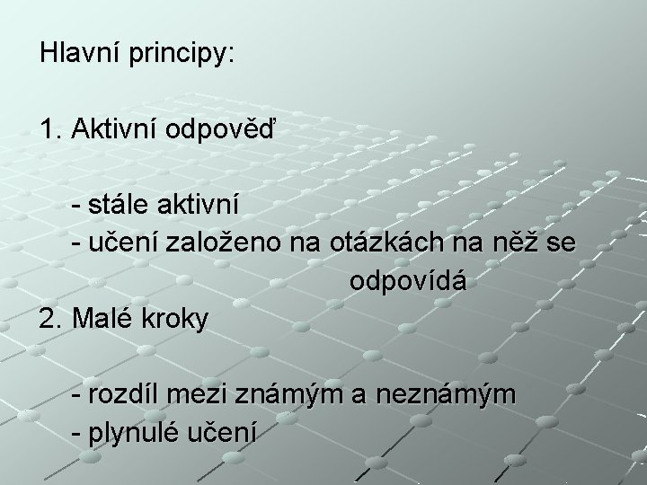 Hlavní principy: 1. Aktivní odpověď - stále aktivní - učení založeno na otázkách na