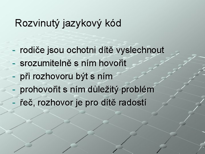 Rozvinutý jazykový kód - rodiče jsou ochotni dítě vyslechnout srozumitelně s ním hovořit při