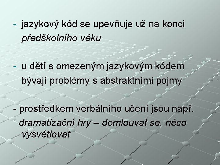 - jazykový kód se upevňuje už na konci předškolního věku - u dětí s