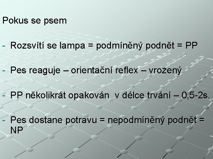 Pokus se psem - Rozsvítí se lampa = podmíněný podnět = PP - Pes