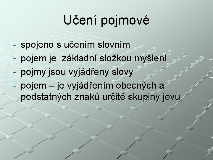 Učení pojmové - spojeno s učením slovním pojem je základní složkou myšlení pojmy jsou