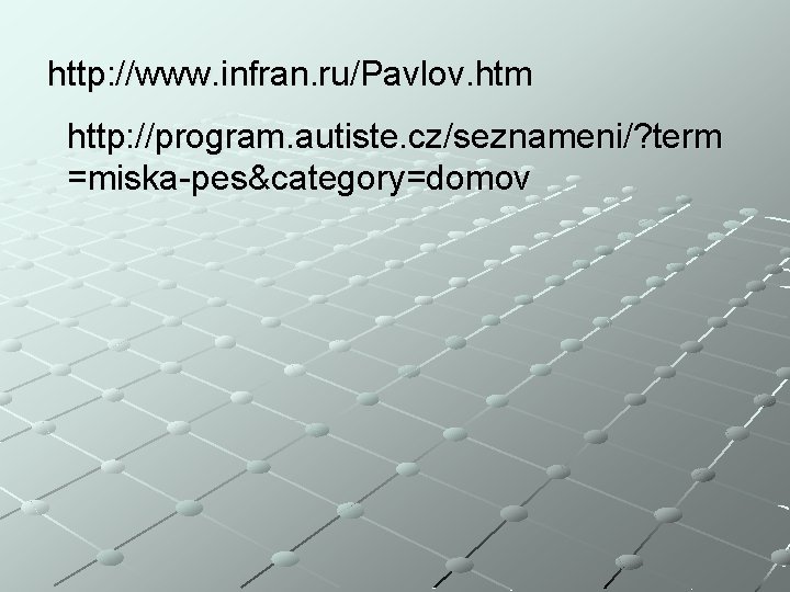 http: //www. infran. ru/Pavlov. htm http: //program. autiste. cz/seznameni/? term =miska-pes&category=domov 