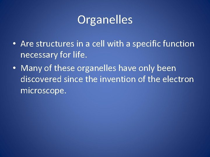 Organelles • Are structures in a cell with a specific function necessary for life.