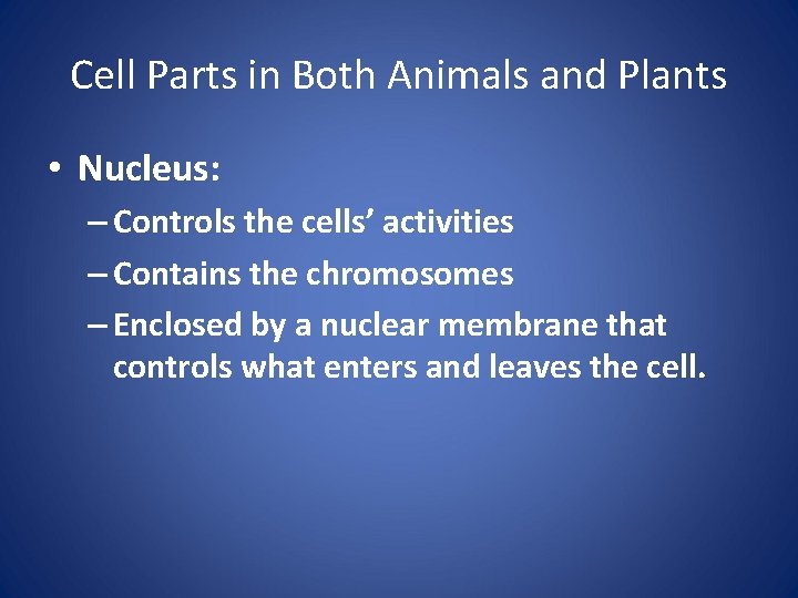 Cell Parts in Both Animals and Plants • Nucleus: – Controls the cells’ activities