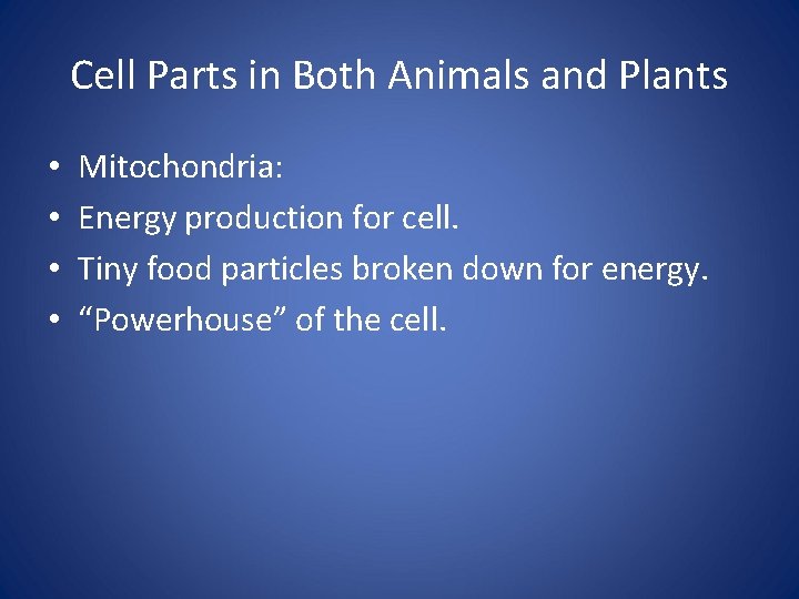 Cell Parts in Both Animals and Plants • • Mitochondria: Energy production for cell.