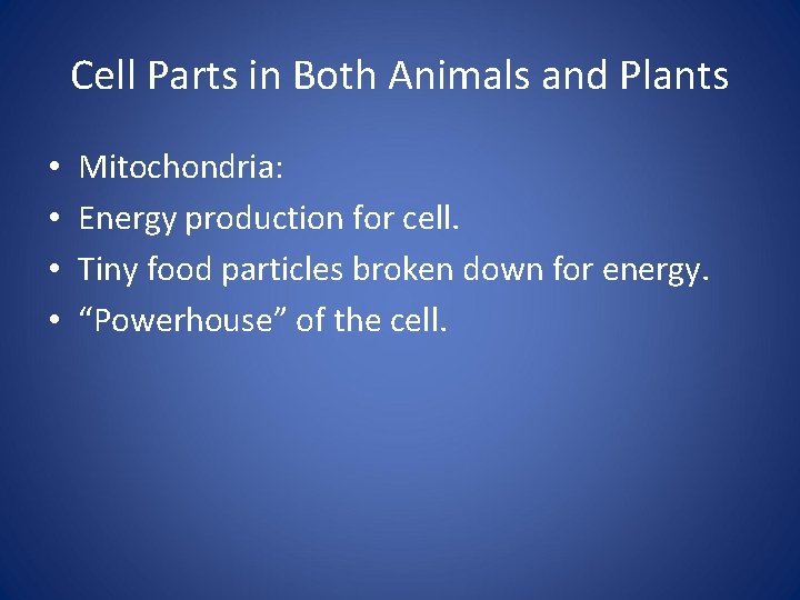 Cell Parts in Both Animals and Plants • • Mitochondria: Energy production for cell.