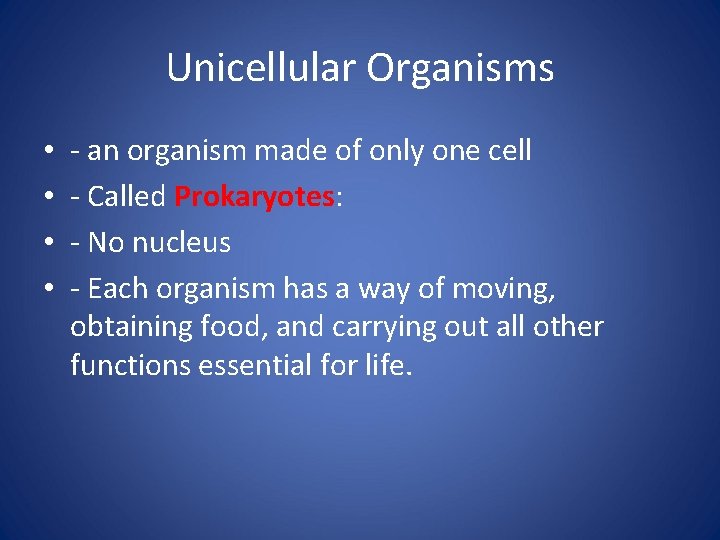 Unicellular Organisms • • - an organism made of only one cell - Called