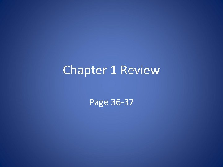 Chapter 1 Review Page 36 -37 