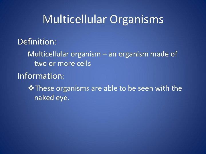 Multicellular Organisms Definition: Multicellular organism – an organism made of two or more cells