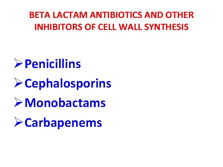 BETA LACTAM ANTIBIOTICS AND OTHER INHIBITORS OF CELL WALL SYNTHESIS ØPenicillins ØCephalosporins ØMonobactams ØCarbapenems