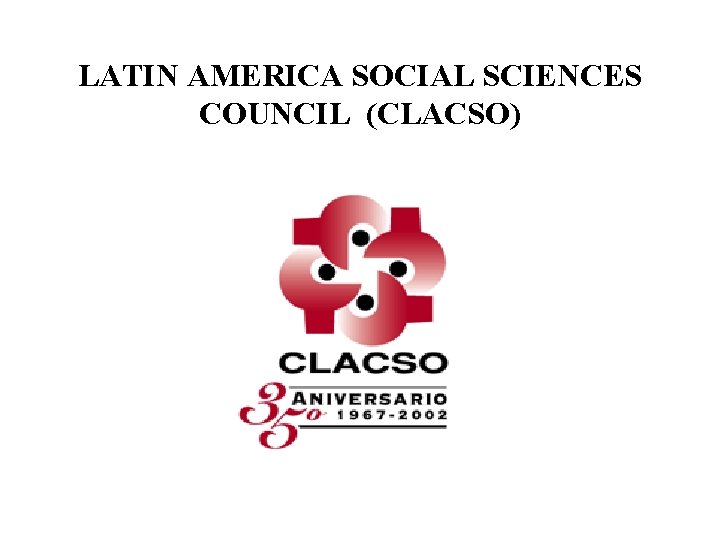 LATIN AMERICA SOCIAL SCIENCES COUNCIL (CLACSO) 