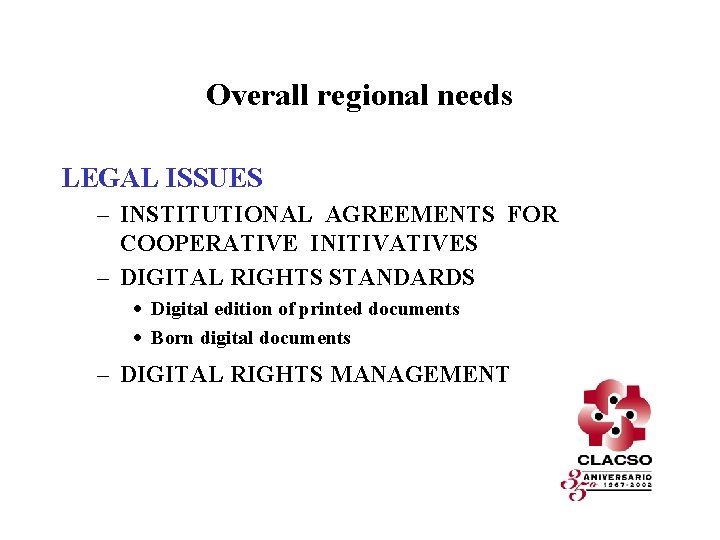 Overall regional needs LEGAL ISSUES – INSTITUTIONAL AGREEMENTS FOR COOPERATIVE INITIVATIVES – DIGITAL RIGHTS