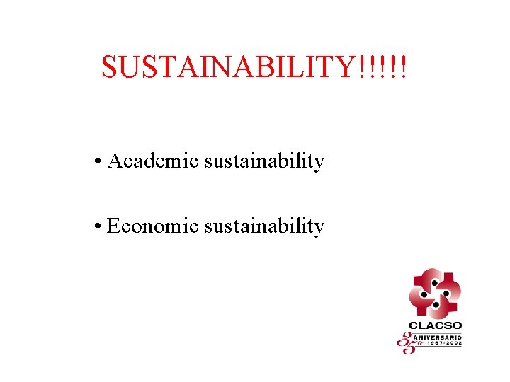 SUSTAINABILITY!!!!! • Academic sustainability • Economic sustainability 