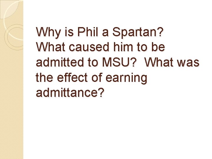 Why is Phil a Spartan? What caused him to be admitted to MSU? What