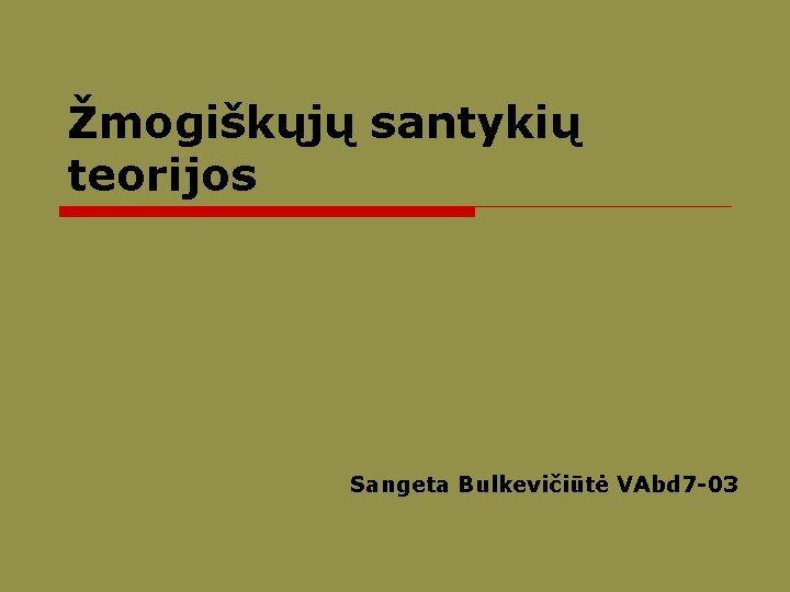 Žmogiškųjų santykių teorijos Sangeta Bulkevičiūtė VAbd 7 -03 