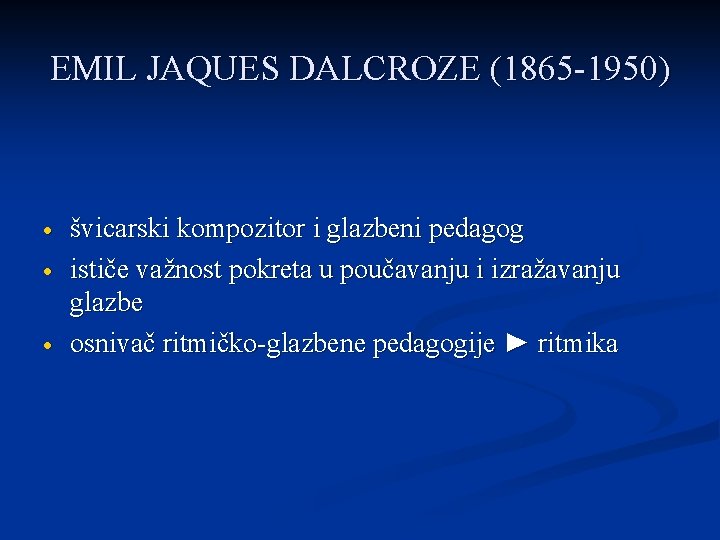 EMIL JAQUES DALCROZE (1865 -1950) švicarski kompozitor i glazbeni pedagog ističe važnost pokreta u