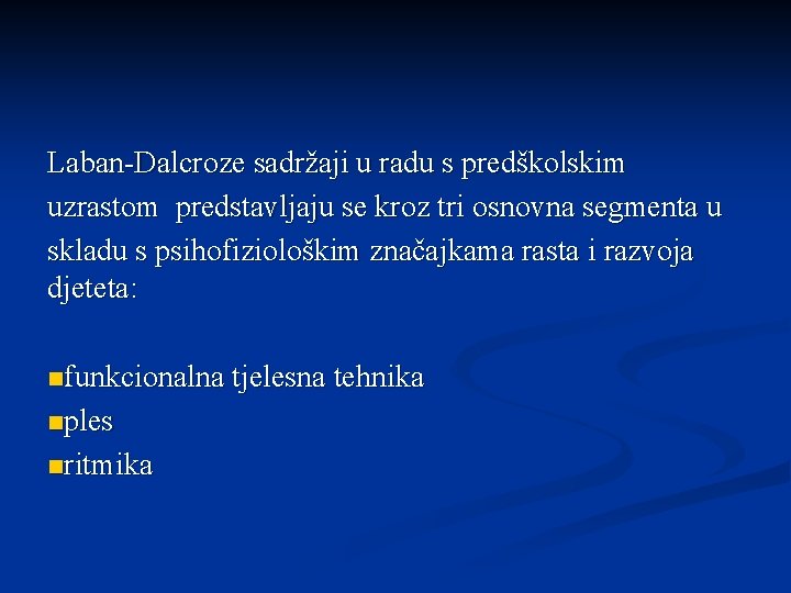 Laban-Dalcroze sadržaji u radu s predškolskim uzrastom predstavljaju se kroz tri osnovna segmenta u