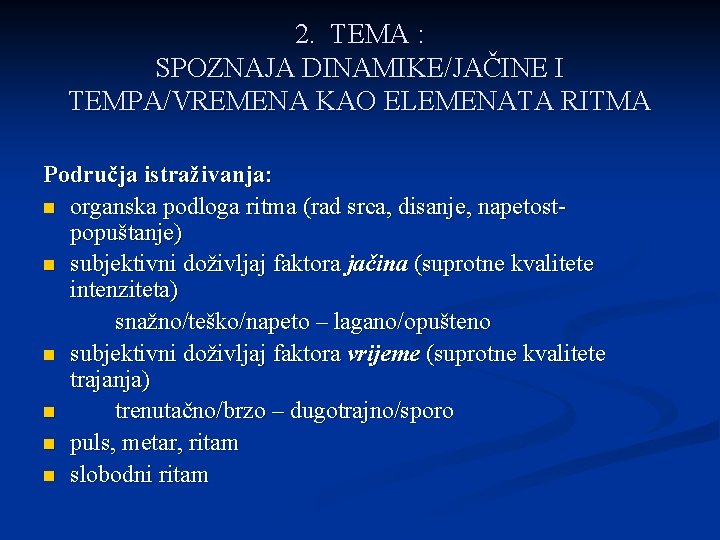 2. TEMA : SPOZNAJA DINAMIKE/JAČINE I TEMPA/VREMENA KAO ELEMENATA RITMA Područja istraživanja: n organska