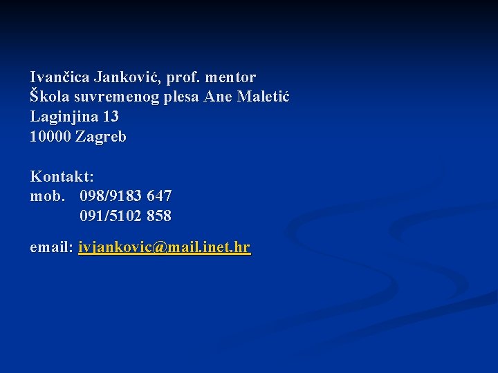 Ivančica Janković, prof. mentor Škola suvremenog plesa Ane Maletić Laginjina 13 10000 Zagreb Kontakt: