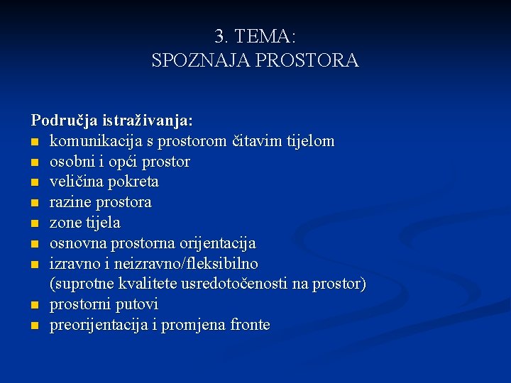 3. TEMA: SPOZNAJA PROSTORA Područja istraživanja: n komunikacija s prostorom čitavim tijelom n osobni