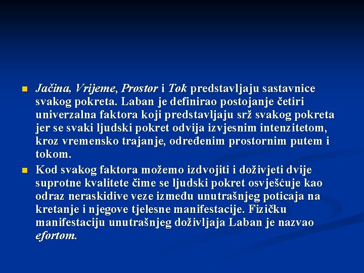 n n Jačina, Vrijeme, Prostor i Tok predstavljaju sastavnice svakog pokreta. Laban je definirao