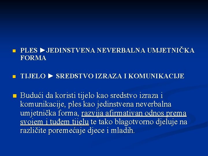 n PLES ►JEDINSTVENA NEVERBALNA UMJETNIČKA FORMA n TIJELO ► SREDSTVO IZRAZA I KOMUNIKACIJE n