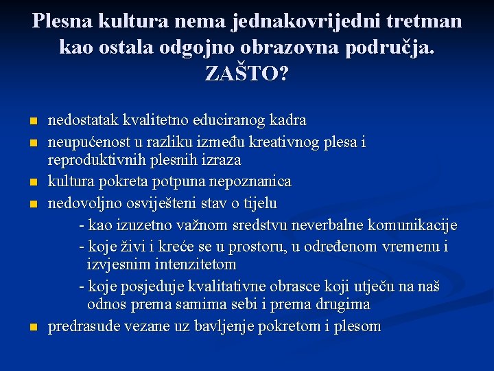 Plesna kultura nema jednakovrijedni tretman kao ostala odgojno obrazovna područja. ZAŠTO? n n nedostatak