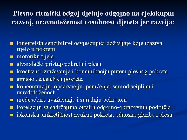 Plesno-ritmički odgoj djeluje odgojno na cjelokupni razvoj, uravnoteženost i osobnost djeteta jer razvija: n