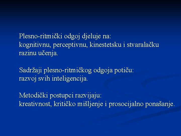 Plesno-ritmički odgoj djeluje na: kognitivnu, perceptivnu, kinestetsku i stvaralačku razinu učenja. Sadržaji plesno-ritmičkog odgoja