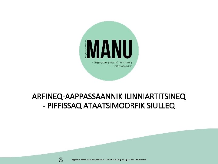 ARFINEQ-AAPPASSAANNIK ILINNIARTITSINEQ - PIFFISSAQ ATAATSIMOORFIK SIULLEQ Peqqissutsimut Pitsaaliuinermullu Aqutsisoqarfik – Styrelsen for Sundhed og ARFINEQ-AAPPASSAANNIK ILINNIARTITSINEQ - PIFFISSAQ ATAATSIMOORFIK SIULLEQ Peqqissutsimut Pitsaaliuinermullu Aqutsisoqarfik – Styrelsen for Sundhed og