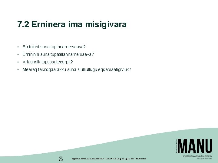 7. 2 Erninera ima misigivara • Ernininni suna tupinnarnersaava? • Ernininni suna tupaallannarnersaava? •