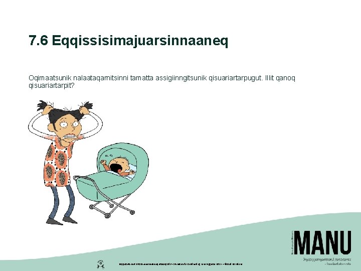 7. 6 Eqqissisimajuarsinnaaneq Oqimaatsunik nalaataqarnitsinni tamatta assigiinngitsunik qisuariartarpugut. Illit qanoq qisuariartarpit? Peqqissutsimut Pitsaaliuinermullu Aqutsisoqarfik