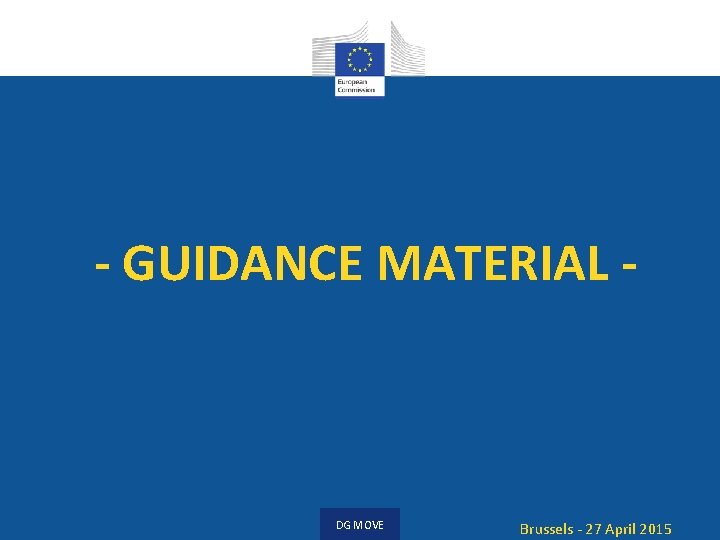 - GUIDANCE MATERIAL - DG MOVE Brussels - 27 April 2015 