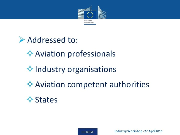 Ø Addressed to: ² Aviation professionals ² Industry organisations ² Aviation competent authorities ²