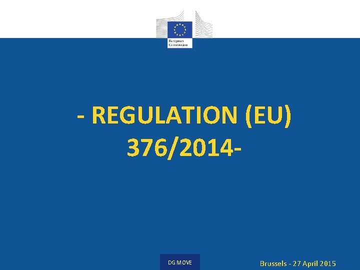 - REGULATION (EU) 376/2014 - DG MOVE Brussels - 27 April 2015 