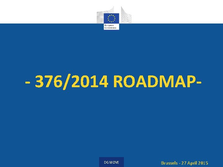 - 376/2014 ROADMAP- DG MOVE Brussels - 27 April 2015 