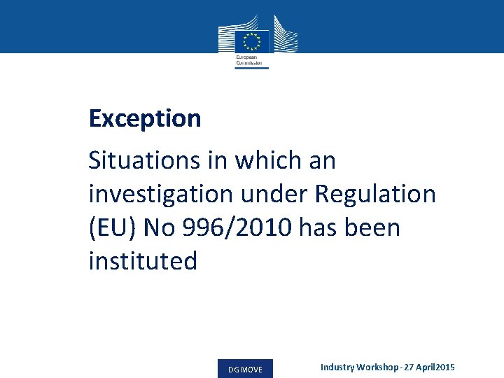 Exception Situations in which an investigation under Regulation (EU) No 996/2010 has been instituted