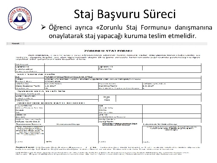 Staj Başvuru Süreci Ø Öğrenci ayrıca «Zorunlu Staj Formunu» danışmanına onaylatarak staj yapacağı kuruma