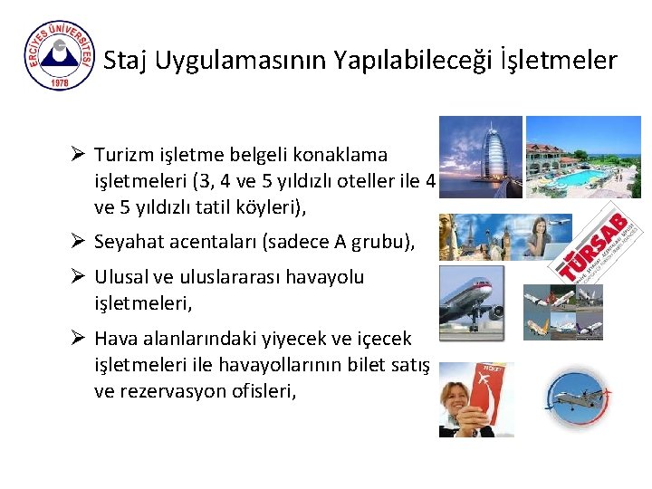 Staj Uygulamasının Yapılabileceği İşletmeler Ø Turizm işletme belgeli konaklama işletmeleri (3, 4 ve 5
