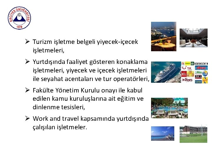 Ø Turizm işletme belgeli yiyecek-içecek işletmeleri, Ø Yurtdışında faaliyet gösteren konaklama işletmeleri, yiyecek ve