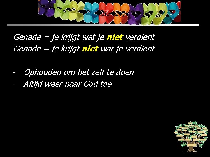 Genade = je krijgt wat je niet verdient Genade = je krijgt niet wat