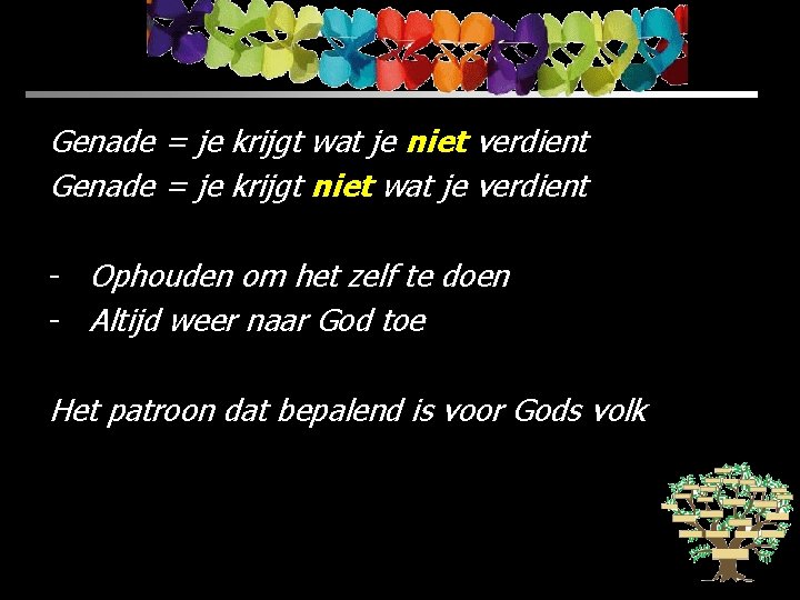 Genade = je krijgt wat je niet verdient Genade = je krijgt niet wat