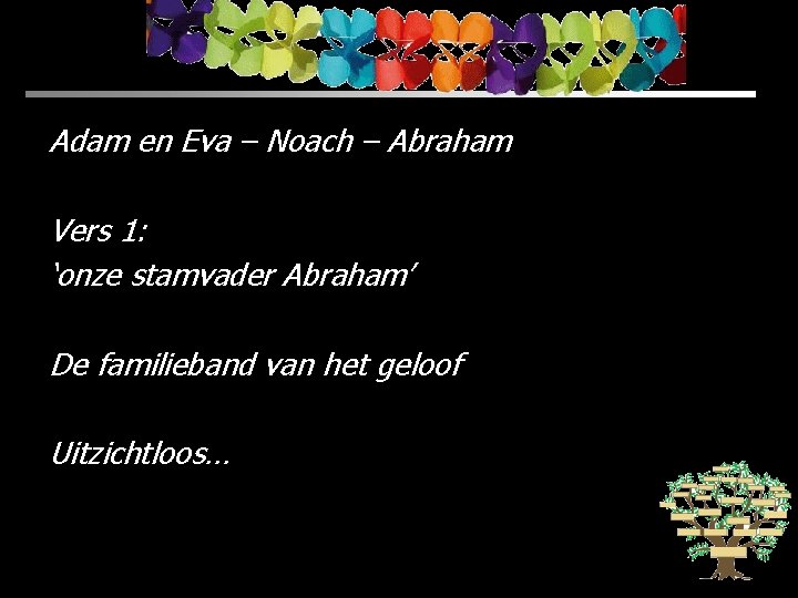 Adam en Eva – Noach – Abraham Vers 1: ‘onze stamvader Abraham’ De familieband